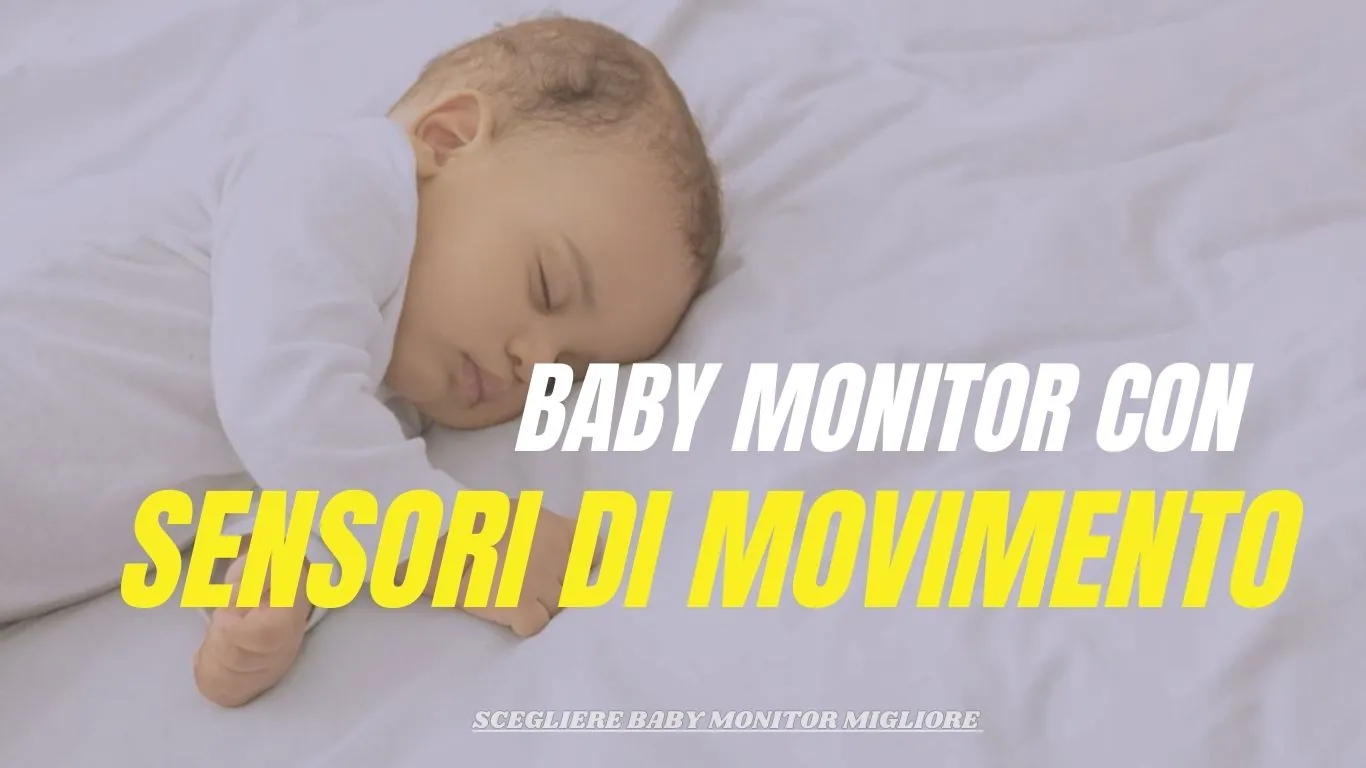Come Scegliere il Miglior Video Baby Monitor con Sensori di Movimento
